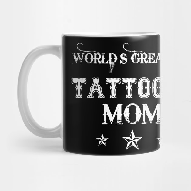 Womens World_s Greatest Tattooed Mom Mother_s Day by cruztdk5